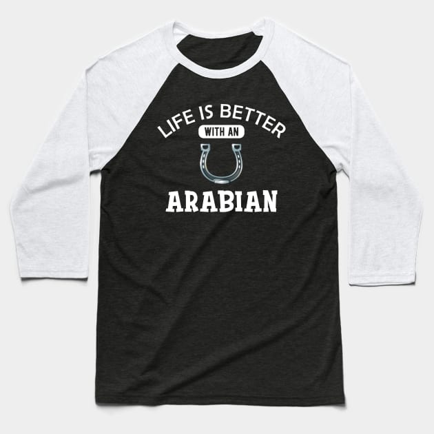 Arabian Horse - Life is better with an arabian Baseball T-Shirt by KC Happy Shop